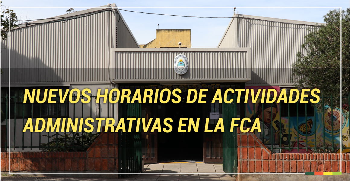Nuevos horarios de actividades administrativas en la FCA
